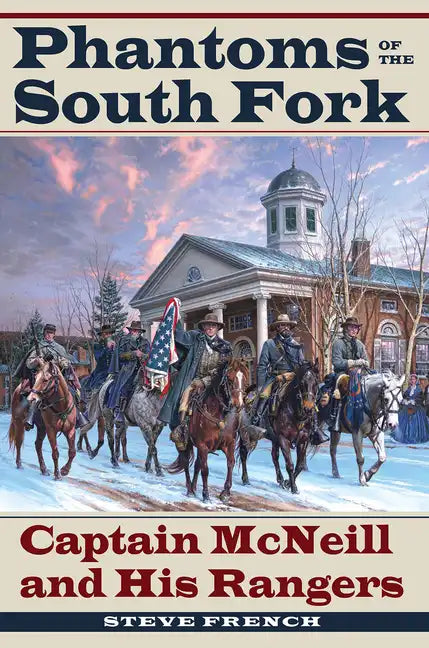 Phantoms of the South Fork: Captain McNeill and His Rangers - Paperback