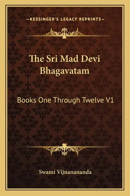 The Sri Mad Devi Bhagavatam: Books One Through Twelve V1 - Paperback