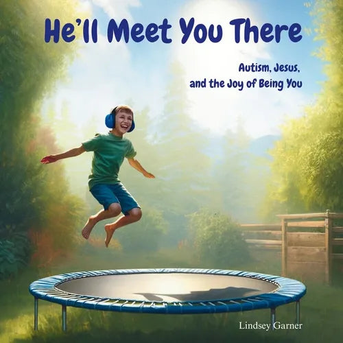 He'll Meet You There: Autism, Jesus, and the Joy of Being You - Paperback