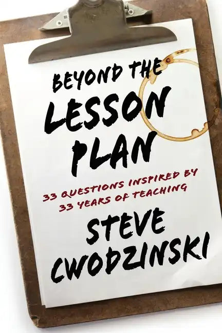 Beyond the Lesson Plan: 33 Questions Inspired by 33 Years of Teaching - Paperback