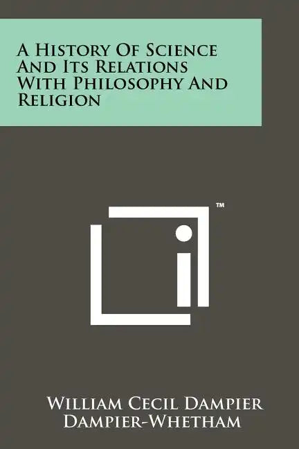 A History of Science and Its Relations with Philosophy and Religion - Paperback