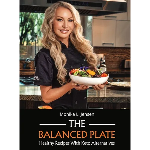 The Balanced Plate - Healthy Recipes With Keto Alternatives - Hardcover