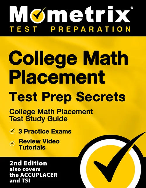 College Math Placement Test Prep Secrets - College Math Placement Test Study Guide, 3 Practice Exams, Review Video Tutorials: [2nd Edition also covers - Paperback