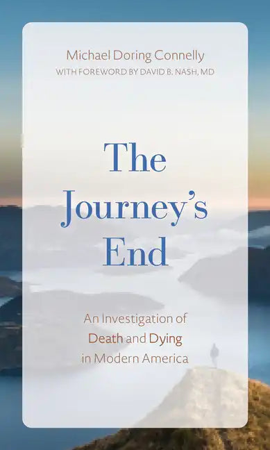 The Journey's End: An Investigation of Death and Dying In Modern America - Hardcover