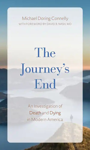 The Journey's End: An Investigation of Death and Dying In Modern America - Hardcover