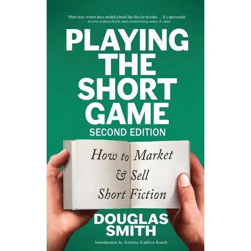 Playing the Short Game: How to Market & Sell Short Fiction (2nd edition) - Hardcover