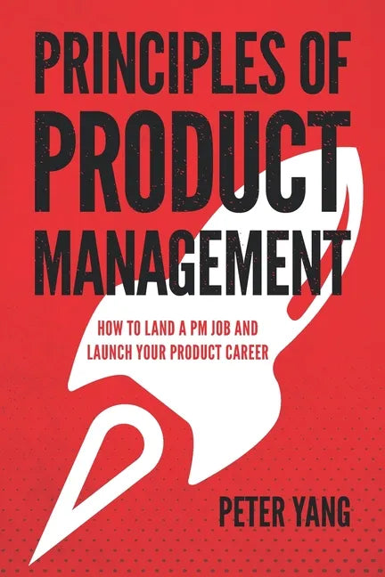 Principles of Product Management: How to Land a PM Job and Launch Your Product Career - Paperback