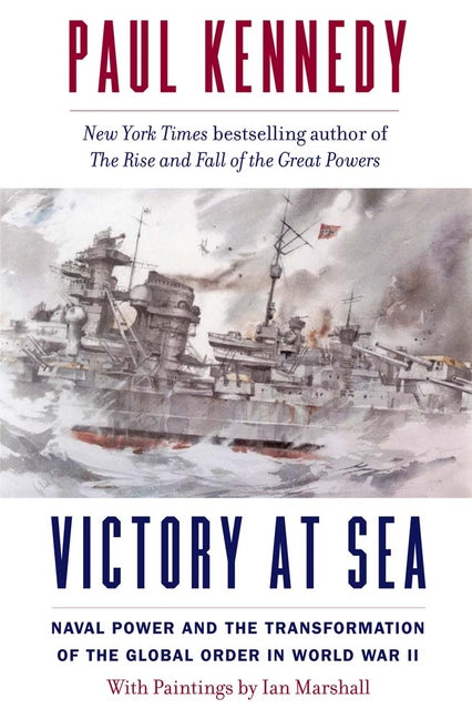 Victory at Sea: Naval Power and the Transformation of the Global Order in World War II - Paperback