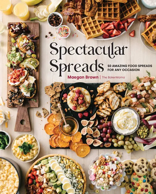 Spectacular Spreads: 50 Amazing Food Spreads for Any Occasion - Hardcover