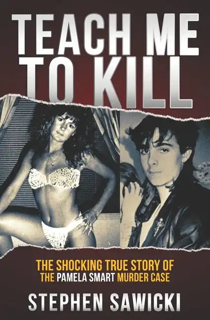 Teach Me to Kill: The Shocking True Story of the Pamela Smart Murder Case - Paperback
