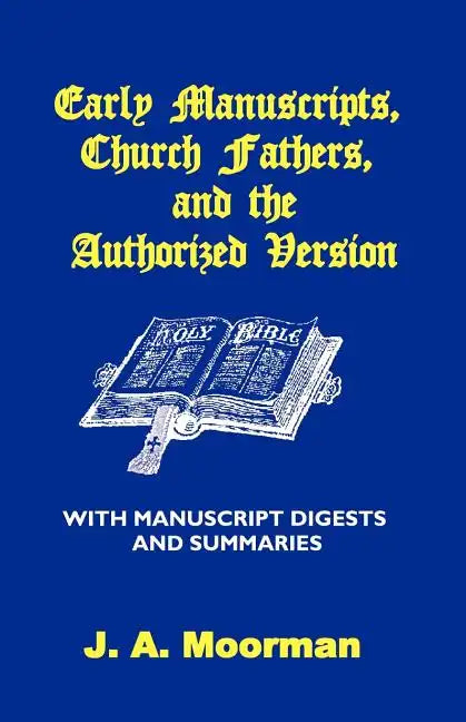 Early Manuscripts, Church Fathers and the Authorized Version with Manuscript Digests and Summaries - Paperback