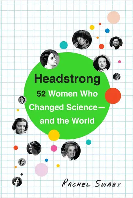 Headstrong: 52 Women Who Changed Science-And the World - Paperback