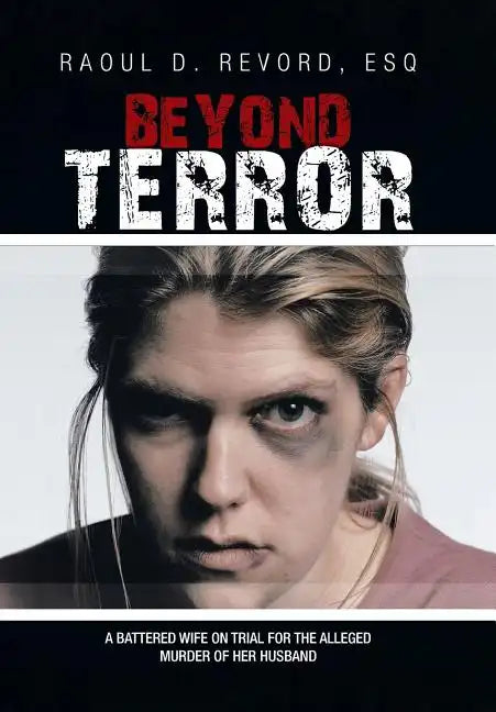 Beyond Terror: A Battered Wife on Trial for the Alleged Murder of Her Husband - Hardcover
