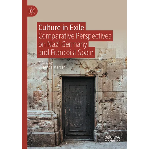 Culture in Exile: Comparative Perspectives on Nazi Germany and Francoist Spain - Hardcover