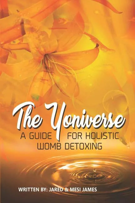 The Yoniverse: A Guide for Holistic Womb Healing - Paperback