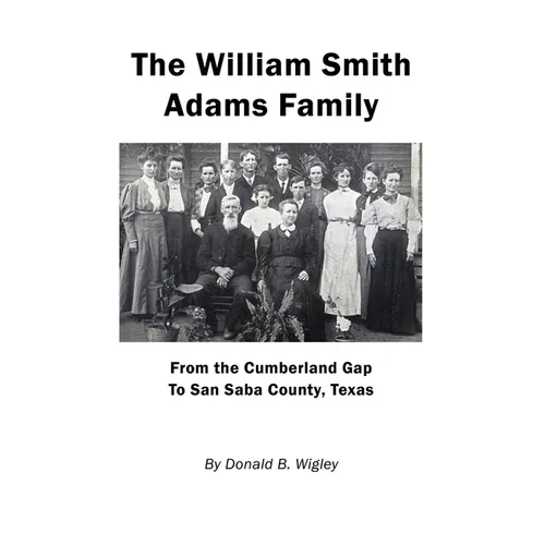 The William Smith Adams Family - From the Cumberland Gap to San Saba County, Texas - Paperback