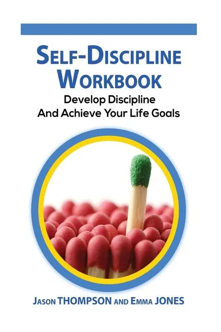 Self-Discipline Workbook: Develop Discipline and Achieve Your Life Goals - Paperback