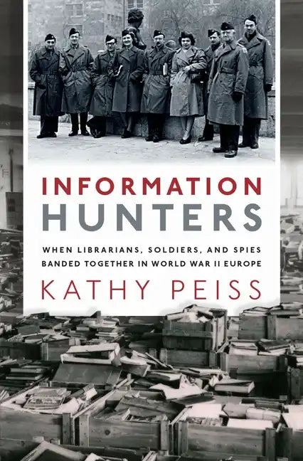 Information Hunters: When Librarians, Soldiers, and Spies Banded Together in World War II Europe - Hardcover
