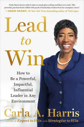 Lead to Win: How to Be a Powerful, Impactful, Influential Leader in Any Environment - Hardcover