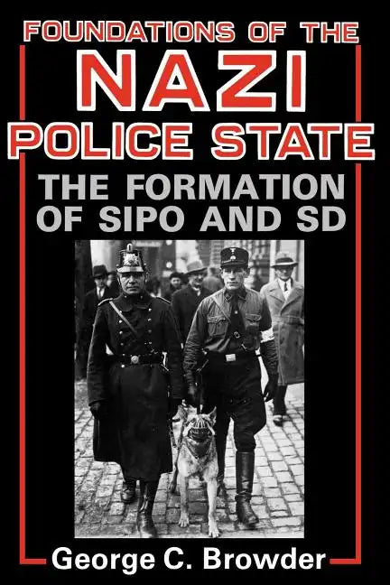 Foundations of the Nazi Police State: The Formation of Sipo and SD - Paperback