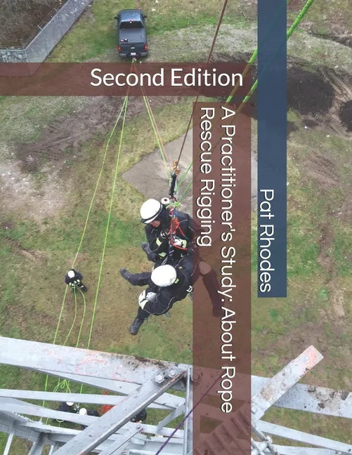 A Practitioner's Study: About Rope Rescue Rigging: Second Edition - Paperback