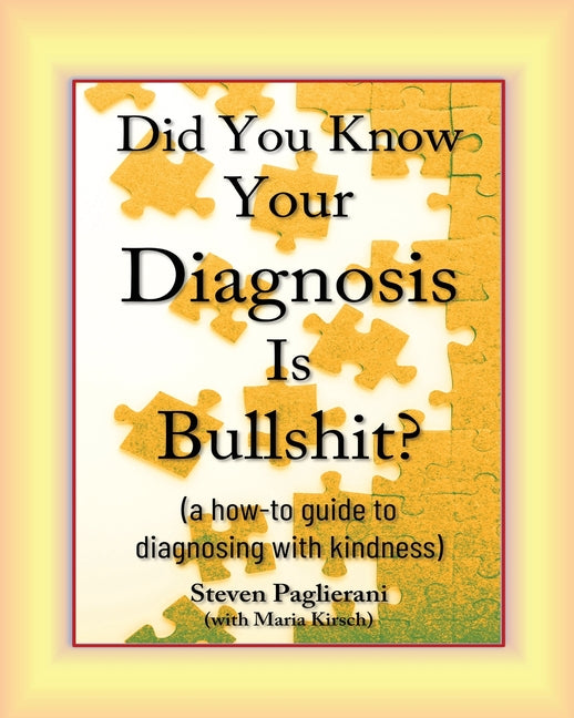 Did You Know Your Diagnosis Is Bullshit? (a how-to guide to diagnosing with kindness) - Paperback