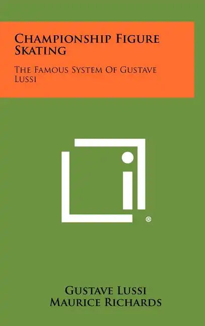 Championship Figure Skating: The Famous System Of Gustave Lussi - Hardcover