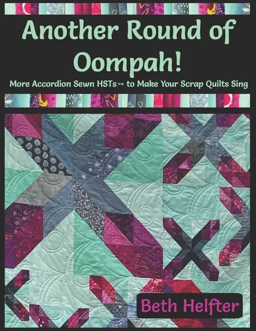 Another Round of Oompah!: More Accordion Sewn HSTs(TM) to Make Your Scrap Quilts Sing - Paperback