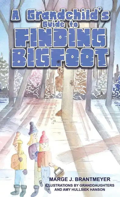 A Grandchild's Guide to Finding Bigfoot - Hardcover
