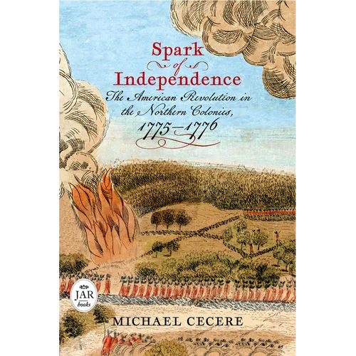 Spark of Independence: The American Revolution in the Northern Colonies, 1775-1776 - Hardcover