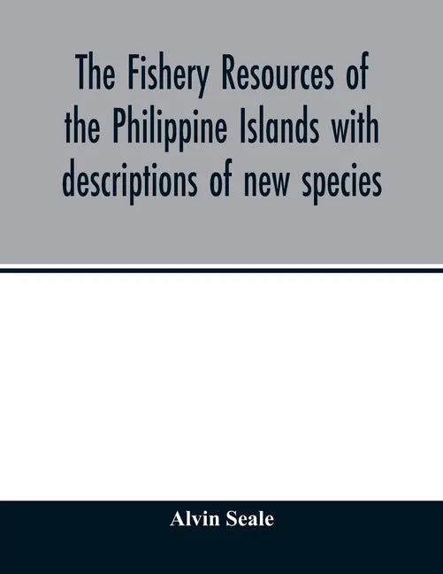 The fishery resources of the Philippine Islands with descriptions of new species - Paperback