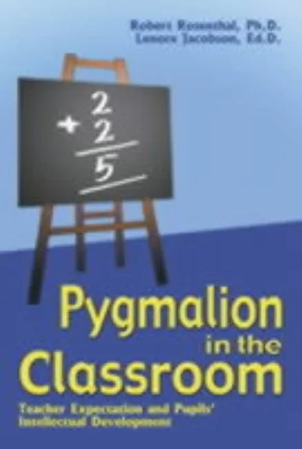 Pygmalion in the Classroom: Teacher Expectation and Pupil's Intellectual Development - Paperback