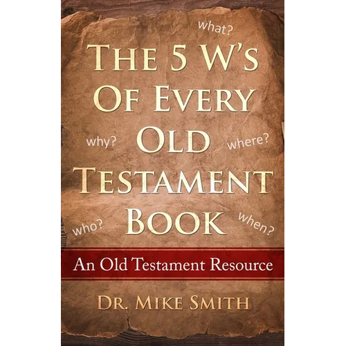 The 5 W's of Every Old Testament Book: Who, What, When, Where, and Why of Every Book in the Old Testament - Paperback