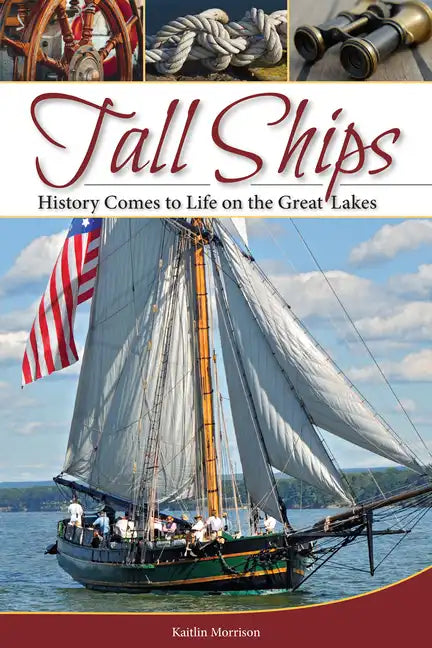 Tall Ships: History Comes to Life on the Great Lakes - Paperback
