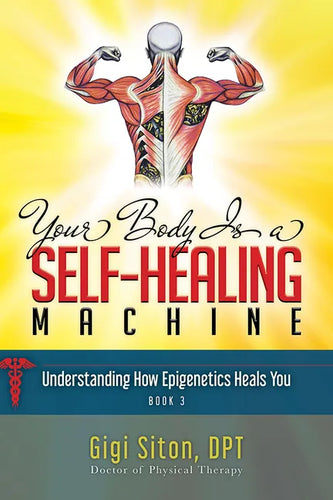 Your Body Is a Self-Healing Machine Book 3: Understanding How Epigenetics Heals You - Paperback