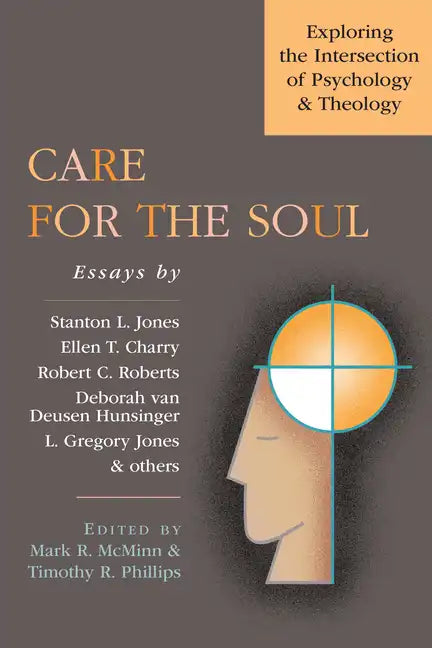 Care for the Soul: Exploring the Intersection of Psychology & Theology - Paperback