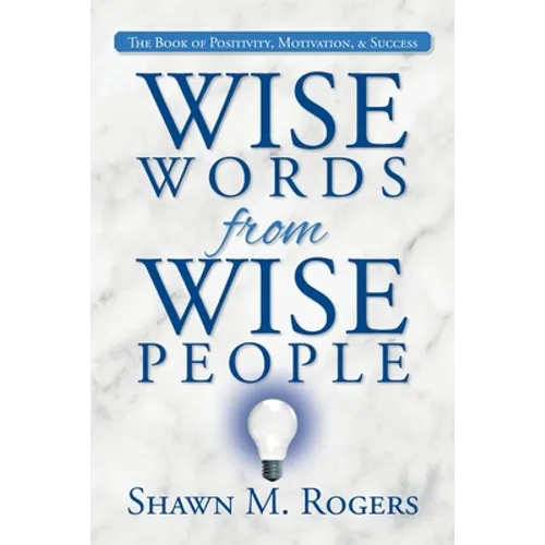 Wise Words from Wise People: The Book of Positivity, Motivation, & Success - Paperback