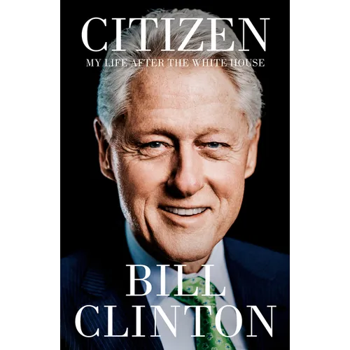 Citizen: My Life After the White House - Hardcover