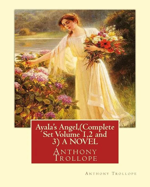 Ayala's Angel, by Anthony Trollope (Complete Set Volume 1,2 and 3) A NOVEL - Paperback