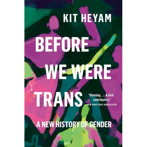 Before We Were Trans: A New History of Gender - Paperback
