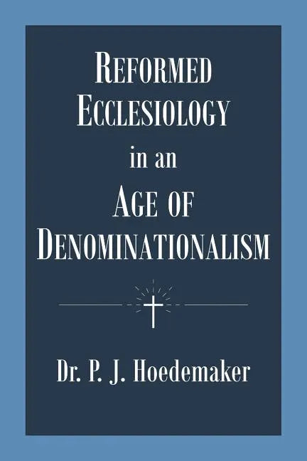 Reformed Ecclesiology in an Age of Denominationalism - Paperback