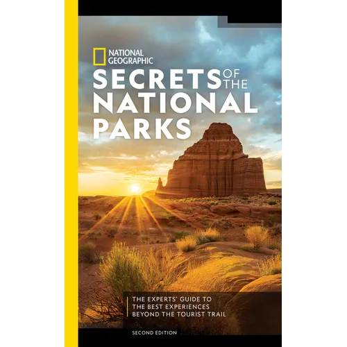 National Geographic Secrets of the National Parks, 2nd Edition: The Experts' Guide to the Best Experiences Beyond the Tourist Trail - Paperback