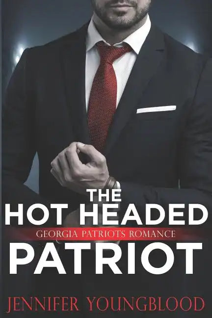 The Hot Headed Patriot: Georgia Patriots Romance - Paperback