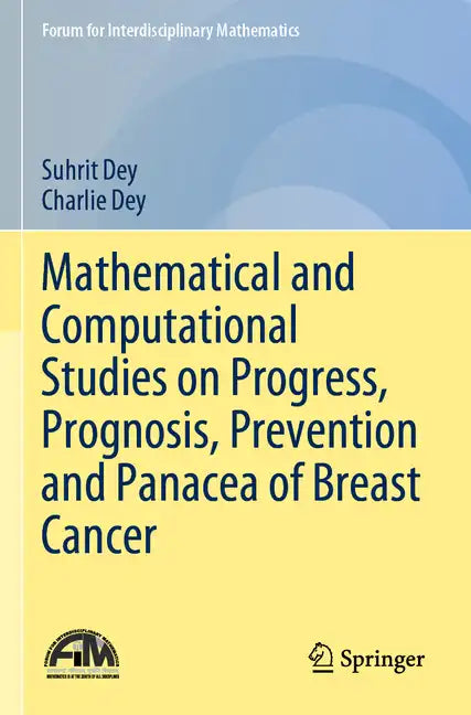 Mathematical and Computational Studies on Progress, Prognosis, Prevention and Panacea of Breast Cancer - Paperback