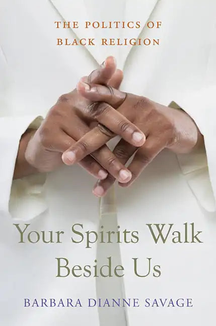 Your Spirits Walk Beside Us: The Politics of Black Religion - Paperback