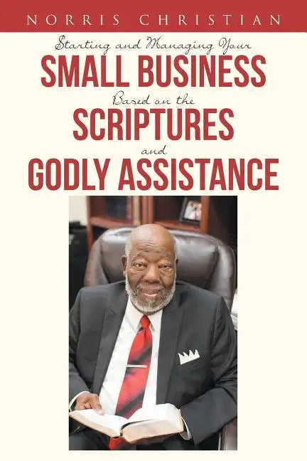 Starting and Managing Your Small Business Based on the Scriptures and Godly Assistance - Paperback