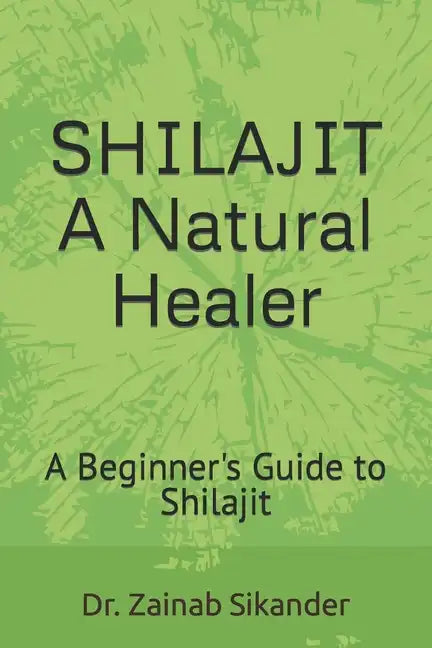Shilajit: A Natural Healer: A Beginner's Guide to Shilajit - Paperback