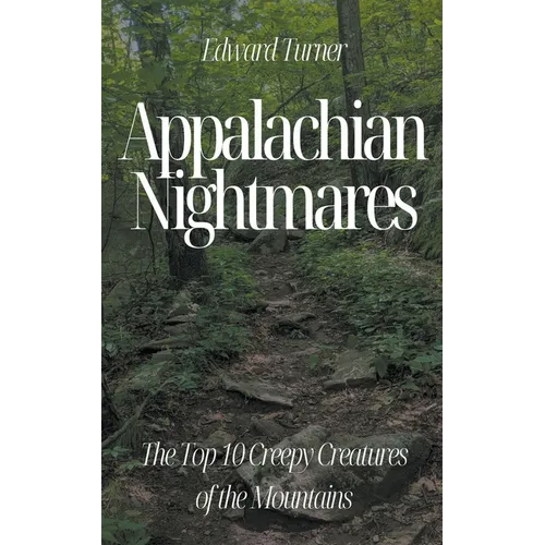 Appalachian Nightmares: The Top 10 Creepy Creatures of the Mountains - Paperback