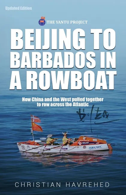 Beijing to Barbados in a Rowboat: The true story of how China and the West pulled together to row across the Atlantic - Paperback