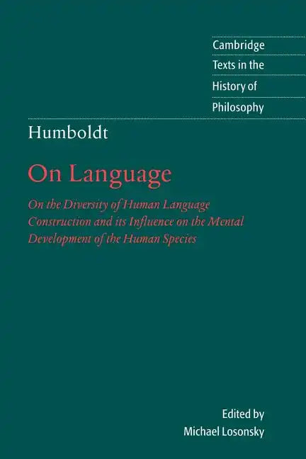 Humboldt: 'on Language': On the Diversity of Human Language Construction and Its Influence on the Mental Development of the Human Species - Paperback